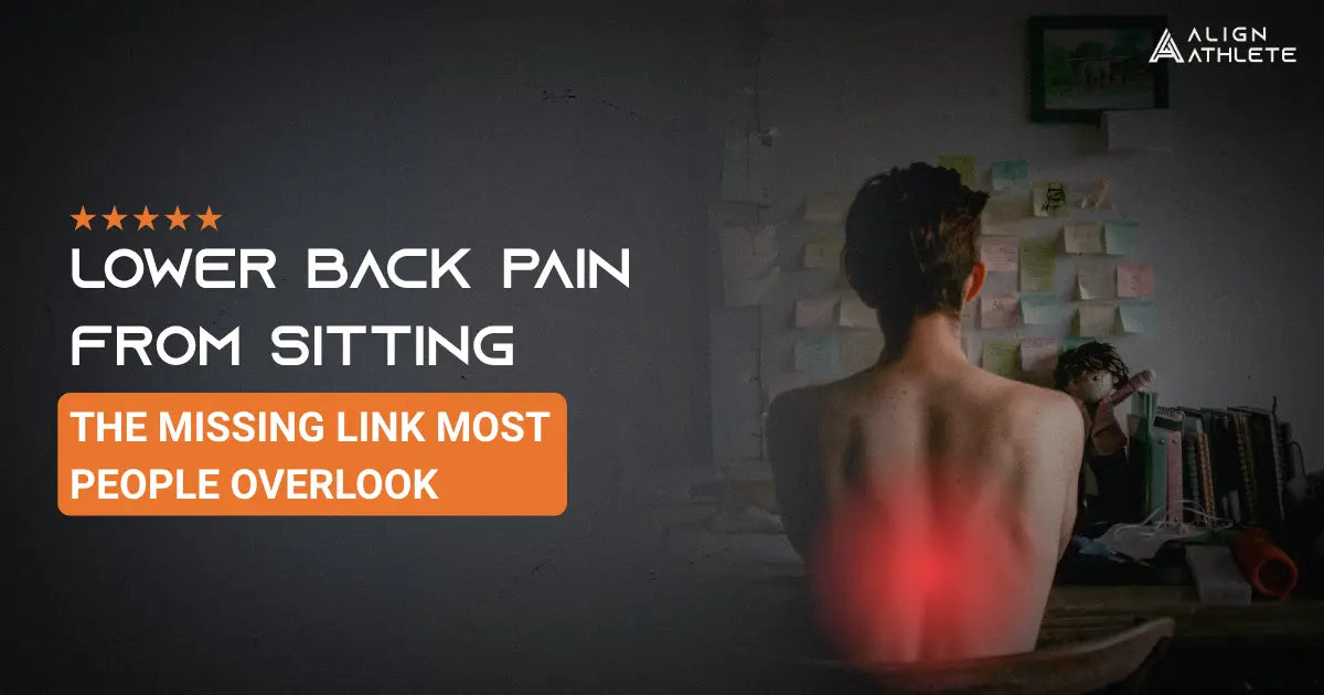 Lower Back Pain from Sitting: The Missing Link Most People Overlook Align Athlete