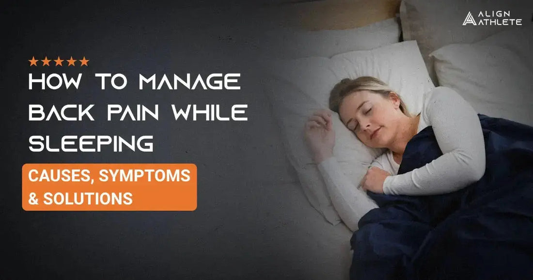 How to Manage Back Pain While Sleeping: Causes, Symptoms & Solutions Align Athlete